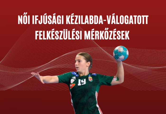 Női Ifjúsági Kézilabda-Válogatott felkészülési mérkőzések